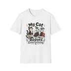 My Cat Repots Everything T-Shirt