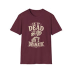 Is It Dead Or Dramatic T-Shirt