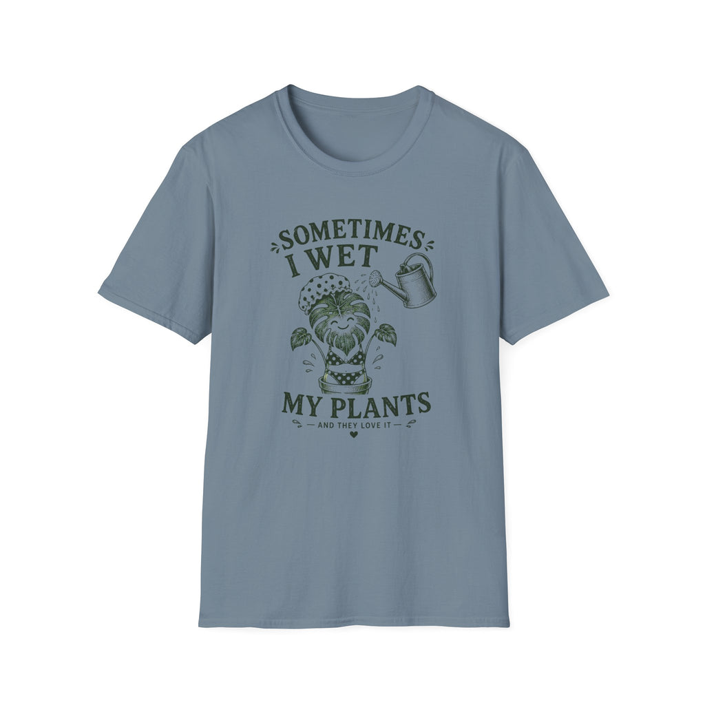Sometimes I Wet My Plants T-Shirt