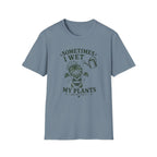 Sometimes I Wet My Plants T-Shirt