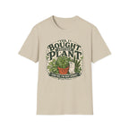 Yes, I Bought Another Plant T-Shirt