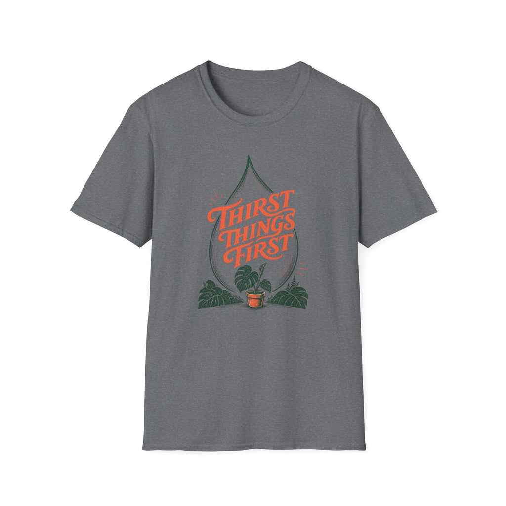 Thirst Things First T-Shirt