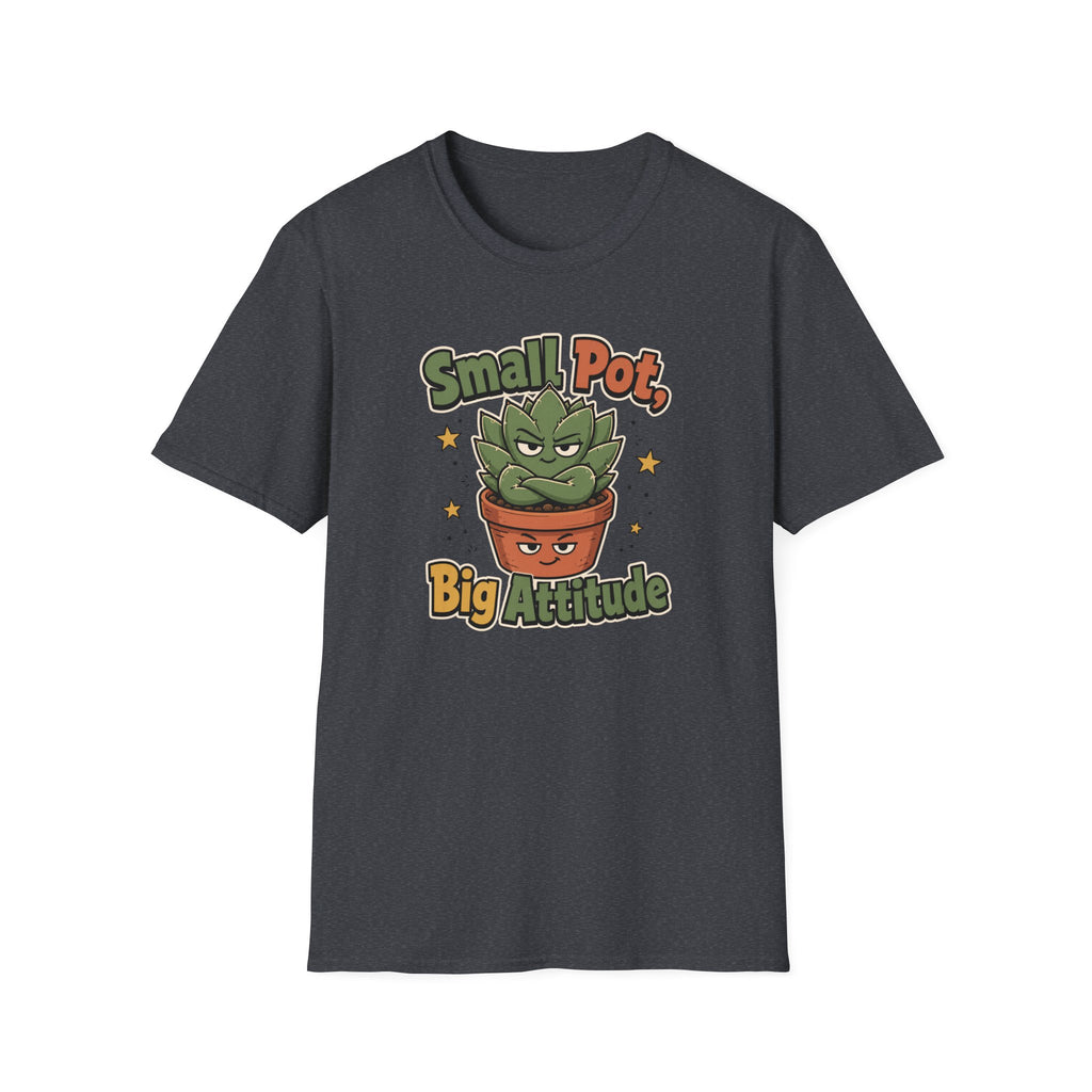 Small Pot Big Attitude T-Shirt