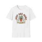 Just One More Plant  T-Shirt