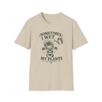 Sometimes I Wet My Plants T-Shirt