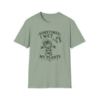 Sometimes I Wet My Plants T-Shirt