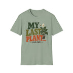My Last Plant T-Shirt