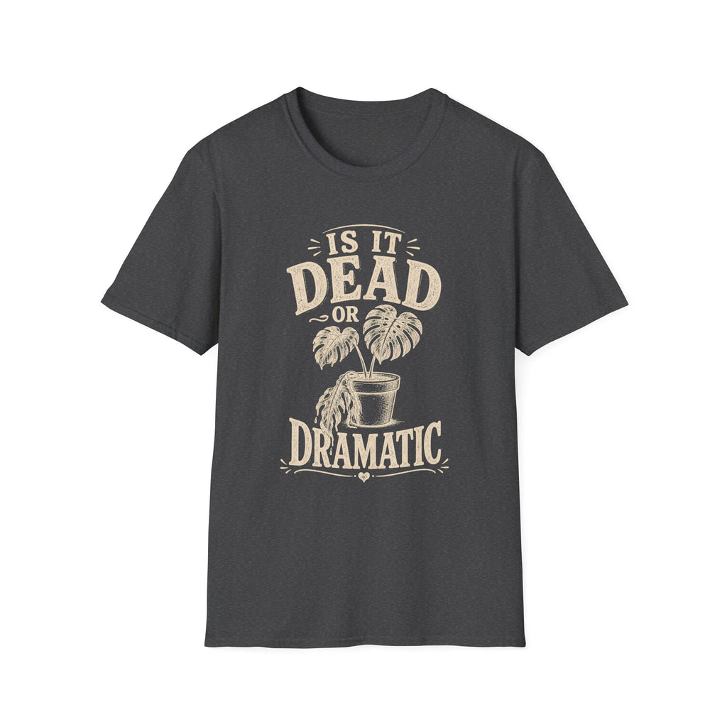 Is It Dead Or Dramatic T-Shirt