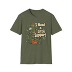I Need A Little Support T-Shirt