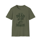 Is It Dead Or Dramatic T-Shirt