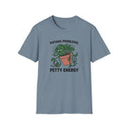 Pothos Problems Petty Energy T-Shirt
