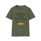 Sorry I Can't I Have Plants T-Shirt