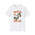 Water Me Maybe T-Shirt