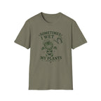 Sometimes I Wet My Plants T-Shirt