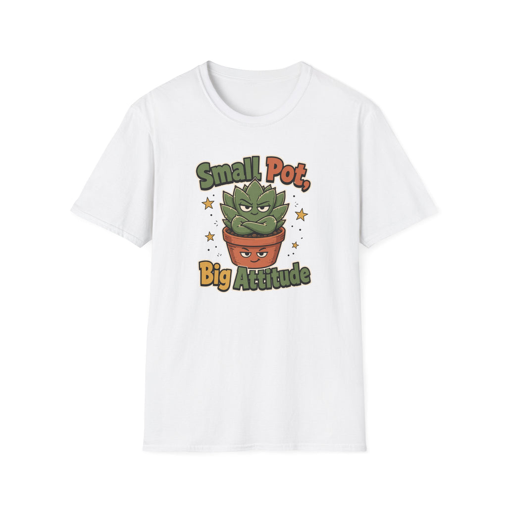Small Pot Big Attitude T-Shirt