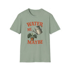 Water Me Maybe T-Shirt