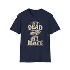 Is It Dead Or Dramatic T-Shirt