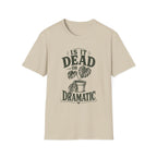 Is It Dead Or Dramatic T-Shirt