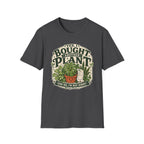 Yes, I Bought Another Plant T-Shirt