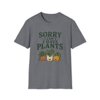 Sorry I Can't I Have Plants T-Shirt