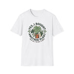 I Bought Another Plant T-Shirt