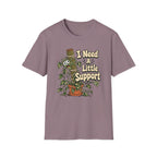 I Need A Little Support T-Shirt