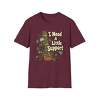 I Need A Little Support T-Shirt