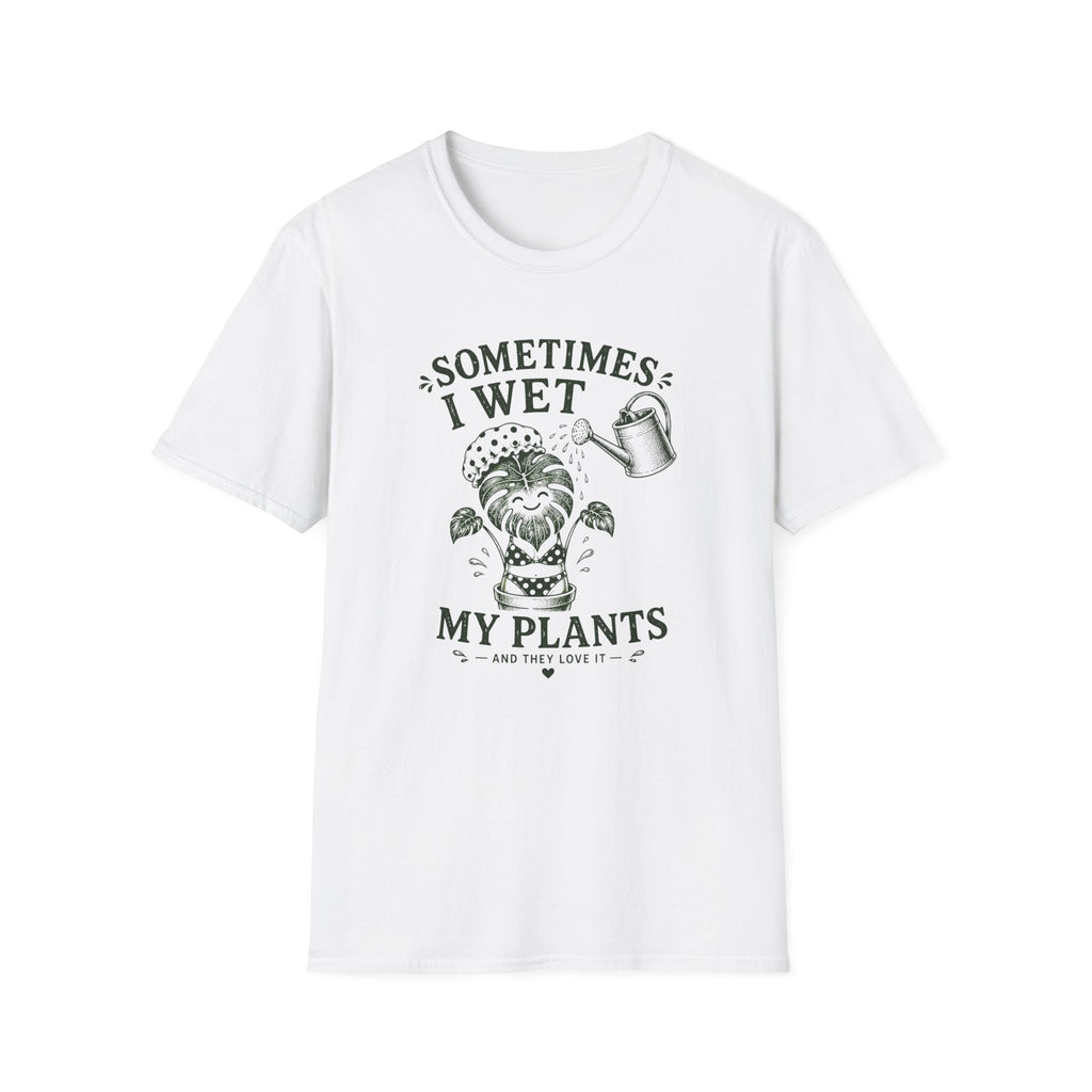 Sometimes I Wet My Plants T-Shirt