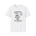 Sometimes I Wet My Plants T-Shirt