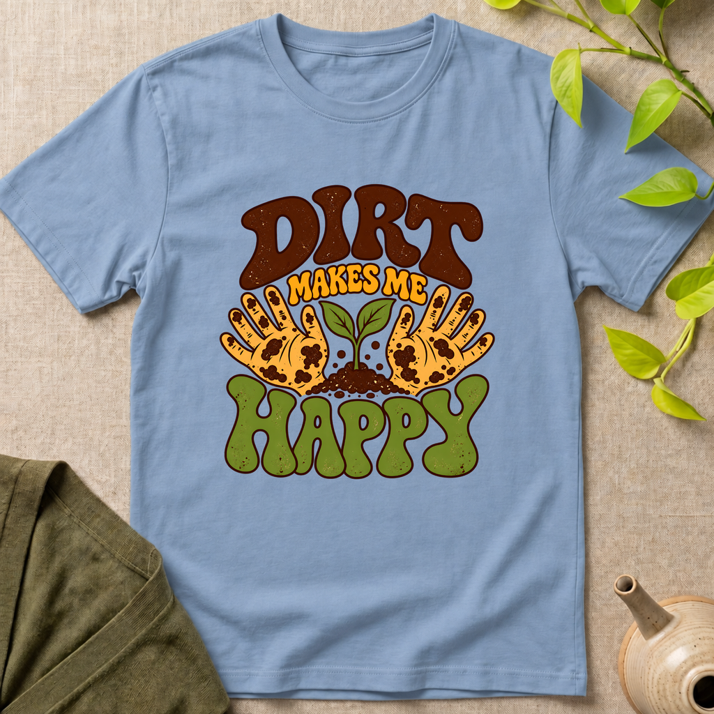 Dirt Makes Me Happy T-Shirt