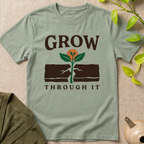 Grow Through It T-Shirt