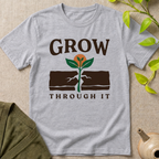 Grow Through It T-Shirt