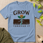 Grow Through It T-Shirt