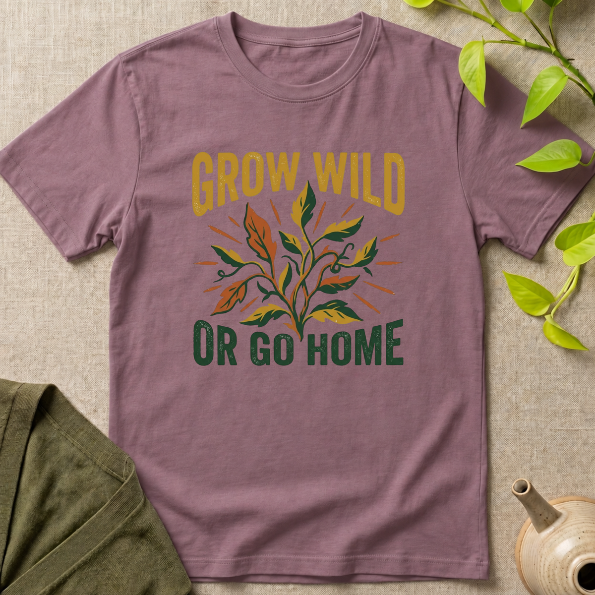 Grow Wild Or Go Home T-Shirt