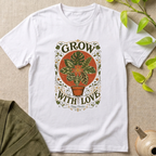 Grow With Love T-Shirt