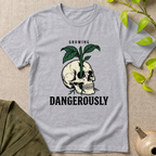 Growing Dangerously T-Shirt