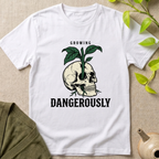Growing Dangerously T-Shirt