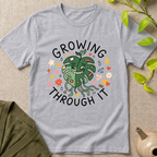 Growing Through It T-Shirt