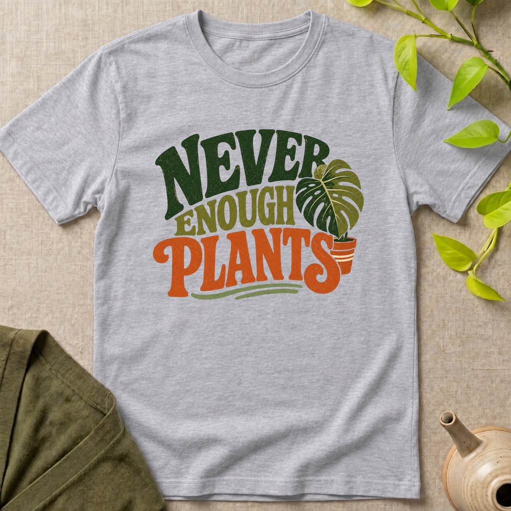 Never Enough Plants T-Shirt