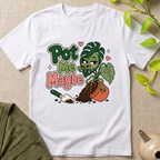 Pot Me Maybe  T-Shirt