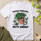 Pothos Problems Petty Energy T-Shirt