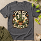 Prick Happens  T-Shirt