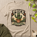 Prick Happens  T-Shirt