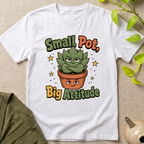 Small Pot Big Attitude T-Shirt