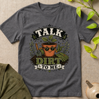 Talk Dirt To Me  T-Shirt