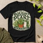 Yes, I Bought Another Plant T-Shirt