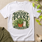 Yes, I Bought Another Plant T-Shirt